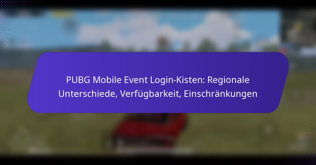 PUBG Mobile Event Login-Kisten: Regionale Unterschiede, Verfügbarkeit, Einschränkungen