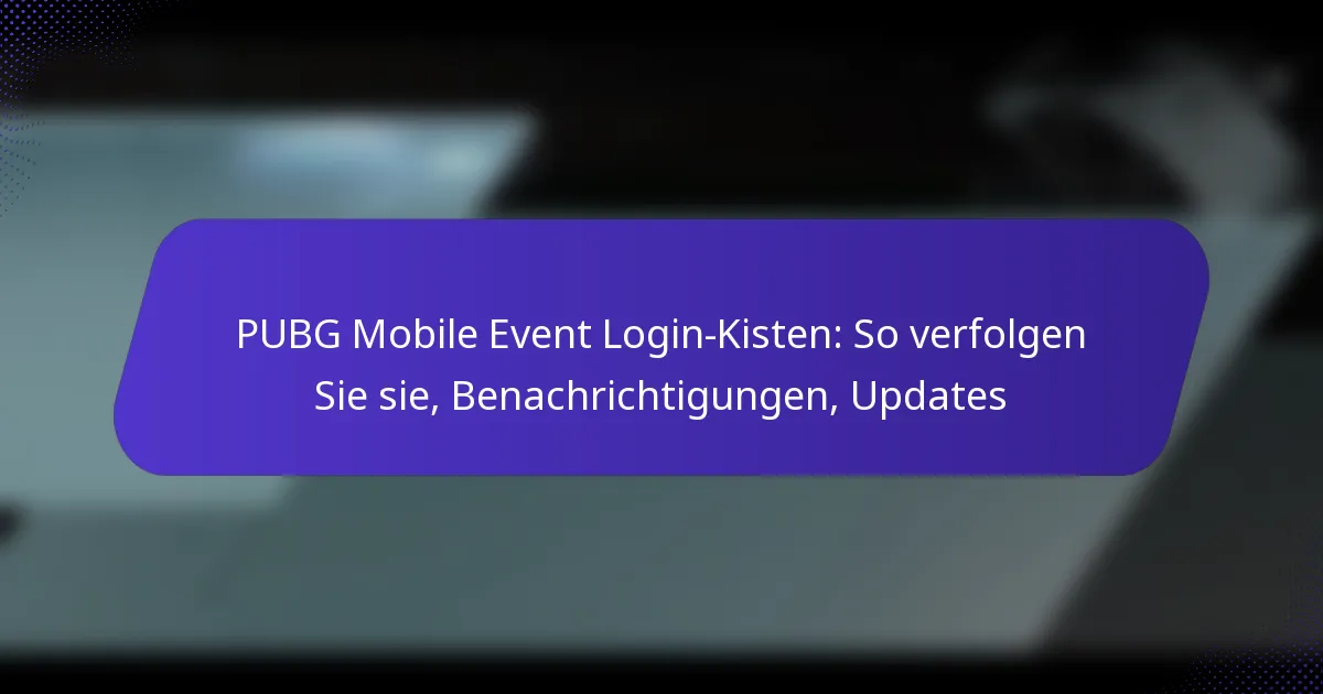PUBG Mobile Event Login-Kisten: So verfolgen Sie sie, Benachrichtigungen, Updates