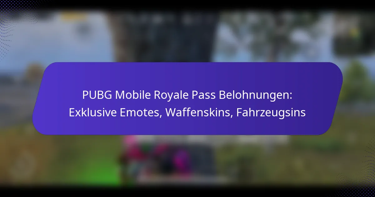 PUBG Mobile Royale Pass Belohnungen: Exklusive Emotes, Waffenskins, Fahrzeugsins