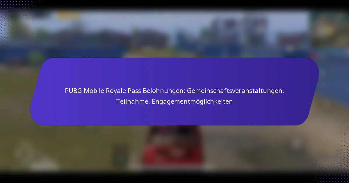 PUBG Mobile Royale Pass Belohnungen: Gemeinschaftsveranstaltungen, Teilnahme, Engagementmöglichkeiten