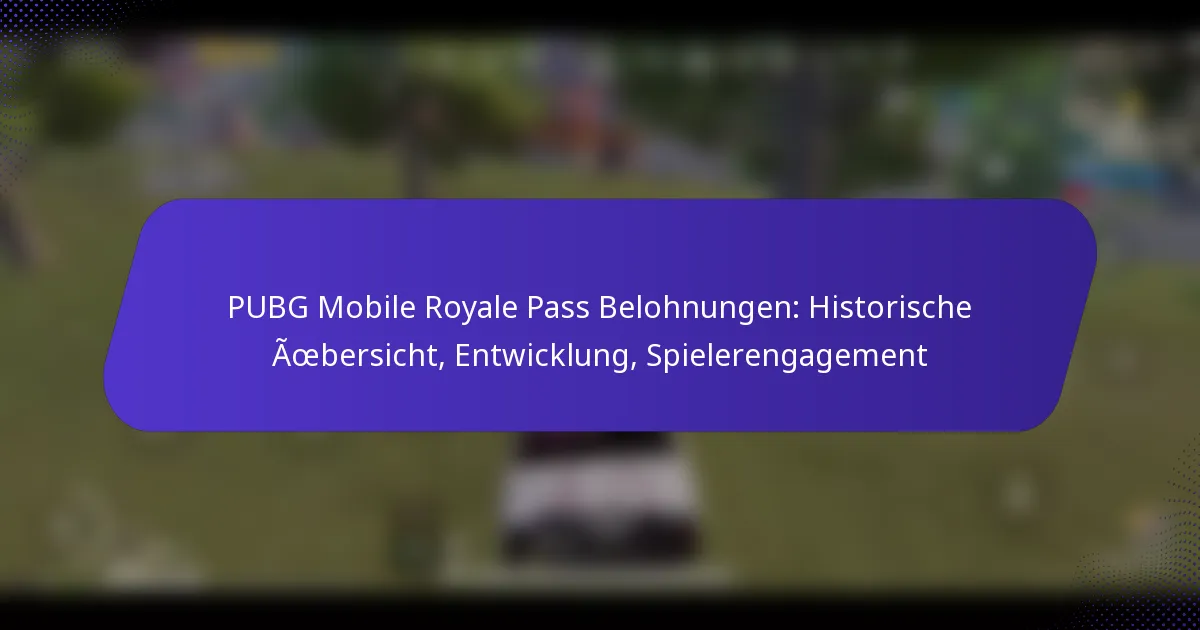 PUBG Mobile Royale Pass Belohnungen: Historische Übersicht, Entwicklung, Spielerengagement
