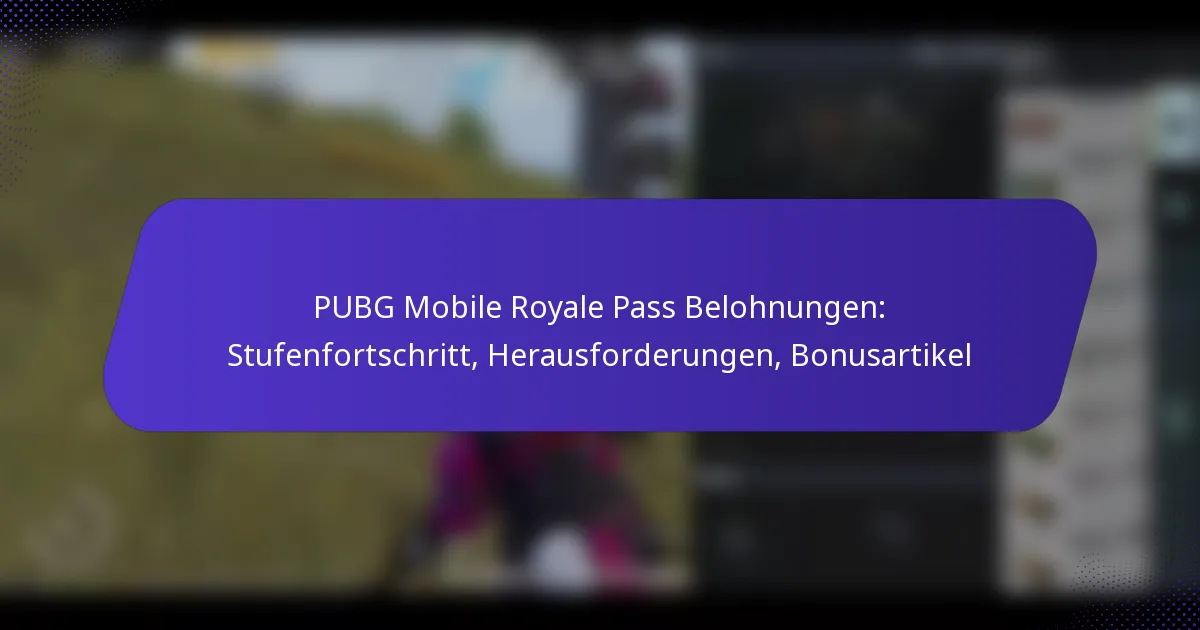 PUBG Mobile Royale Pass Belohnungen: Stufenfortschritt, Herausforderungen, Bonusartikel