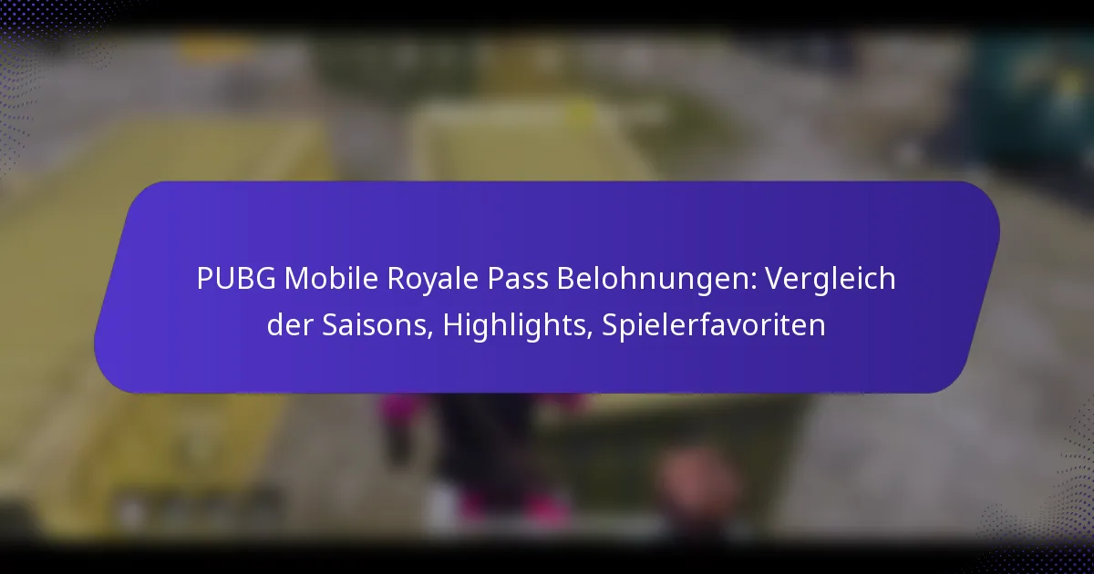 PUBG Mobile Royale Pass Belohnungen: Vergleich der Saisons, Highlights, Spielerfavoriten