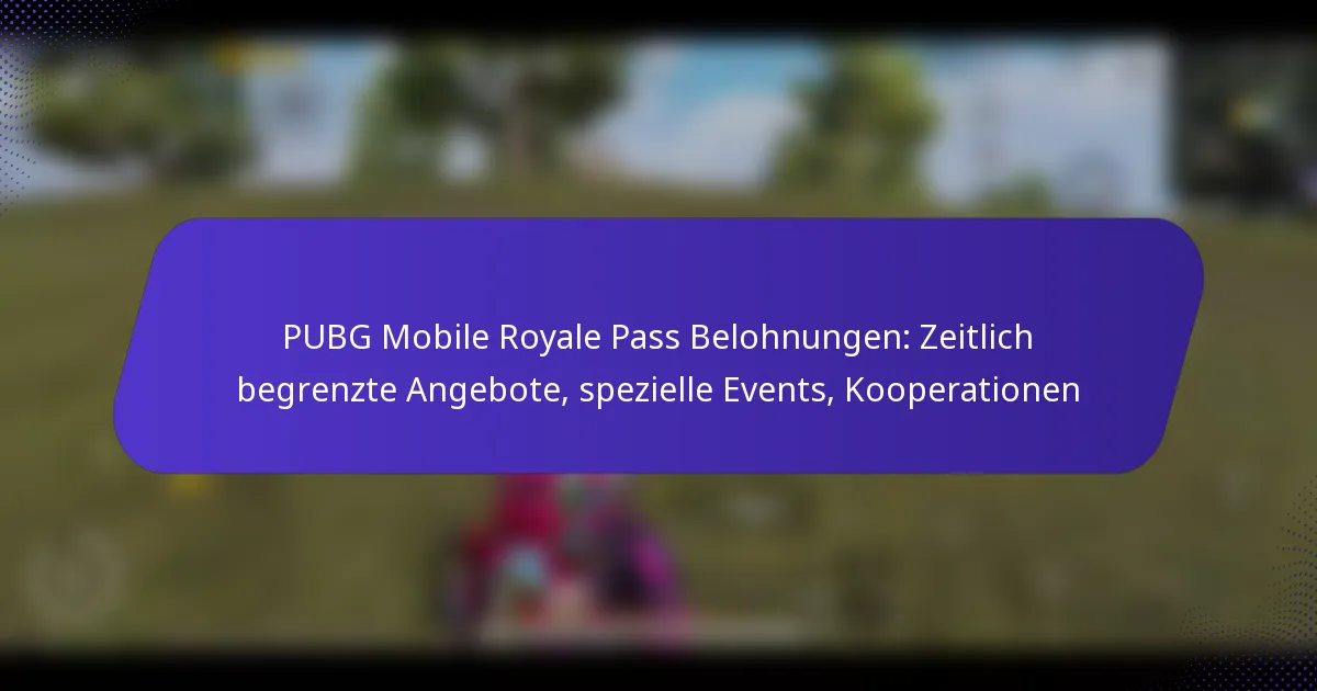 PUBG Mobile Royale Pass Belohnungen: Zeitlich begrenzte Angebote, spezielle Events, Kooperationen