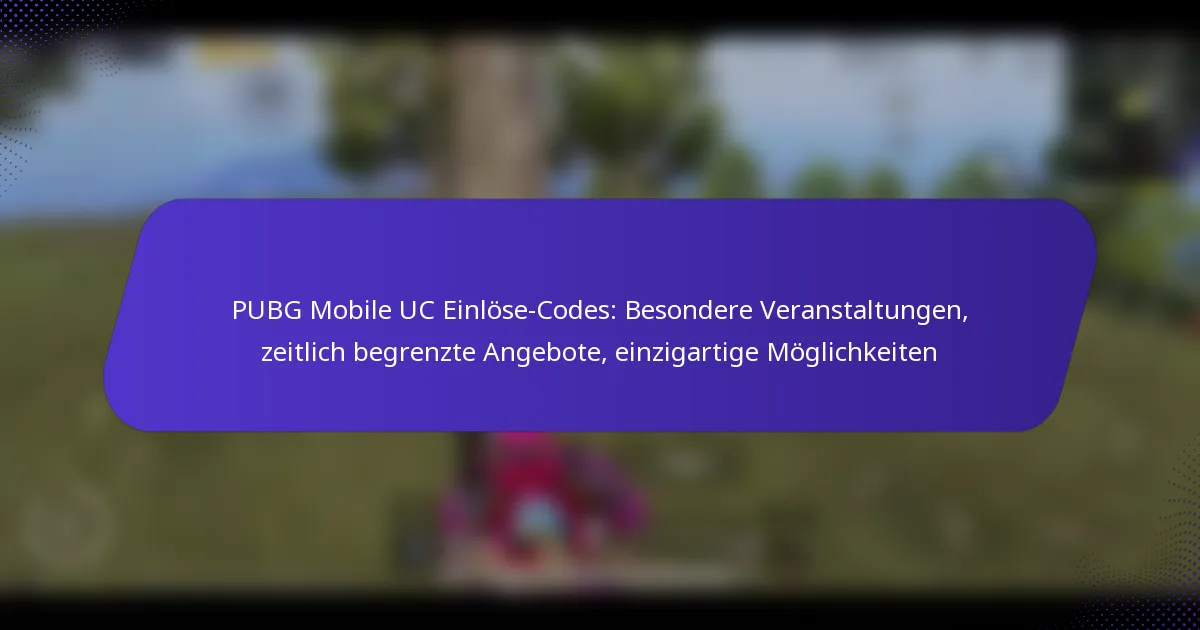 PUBG Mobile UC Einlöse-Codes: Besondere Veranstaltungen, zeitlich begrenzte Angebote, einzigartige Möglichkeiten