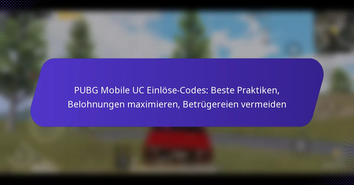 PUBG Mobile UC Einlöse-Codes: Beste Praktiken, Belohnungen maximieren, Betrügereien vermeiden