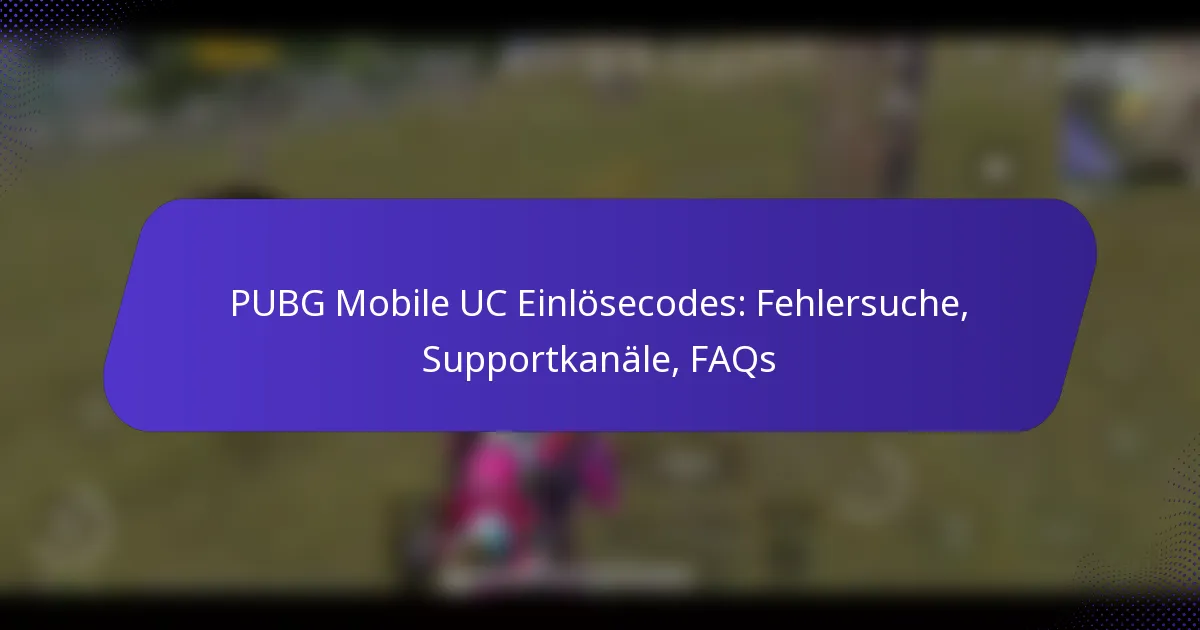 PUBG Mobile UC Einlösecodes: Fehlersuche, Supportkanäle, FAQs