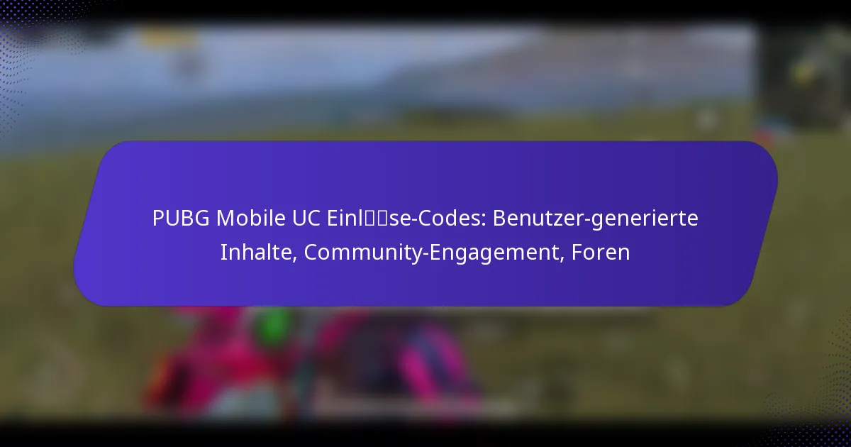 PUBG Mobile UC Einlöse-Codes: Benutzer-generierte Inhalte, Community-Engagement, Foren