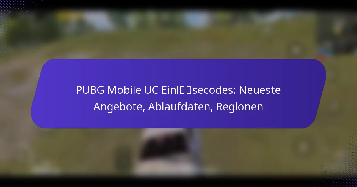PUBG Mobile UC Einlösecodes: Neueste Angebote, Ablaufdaten, Regionen
