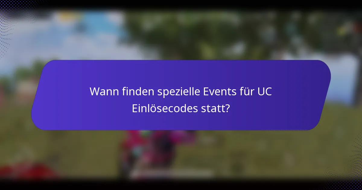 Wann finden spezielle Events für UC Einlösecodes statt?
