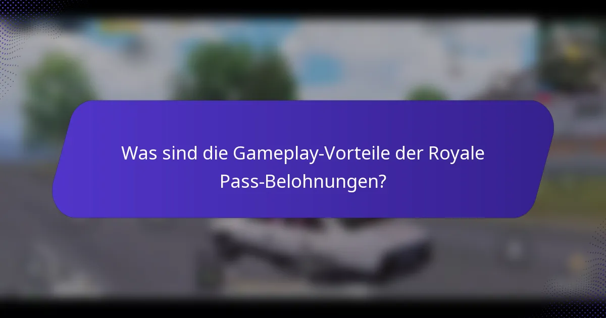 Was sind die Gameplay-Vorteile der Royale Pass-Belohnungen?