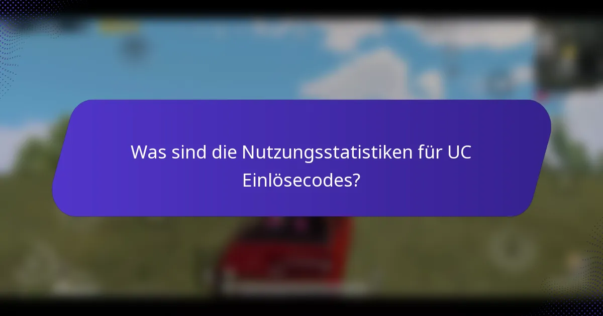 Was sind die Nutzungsstatistiken für UC Einlösecodes?