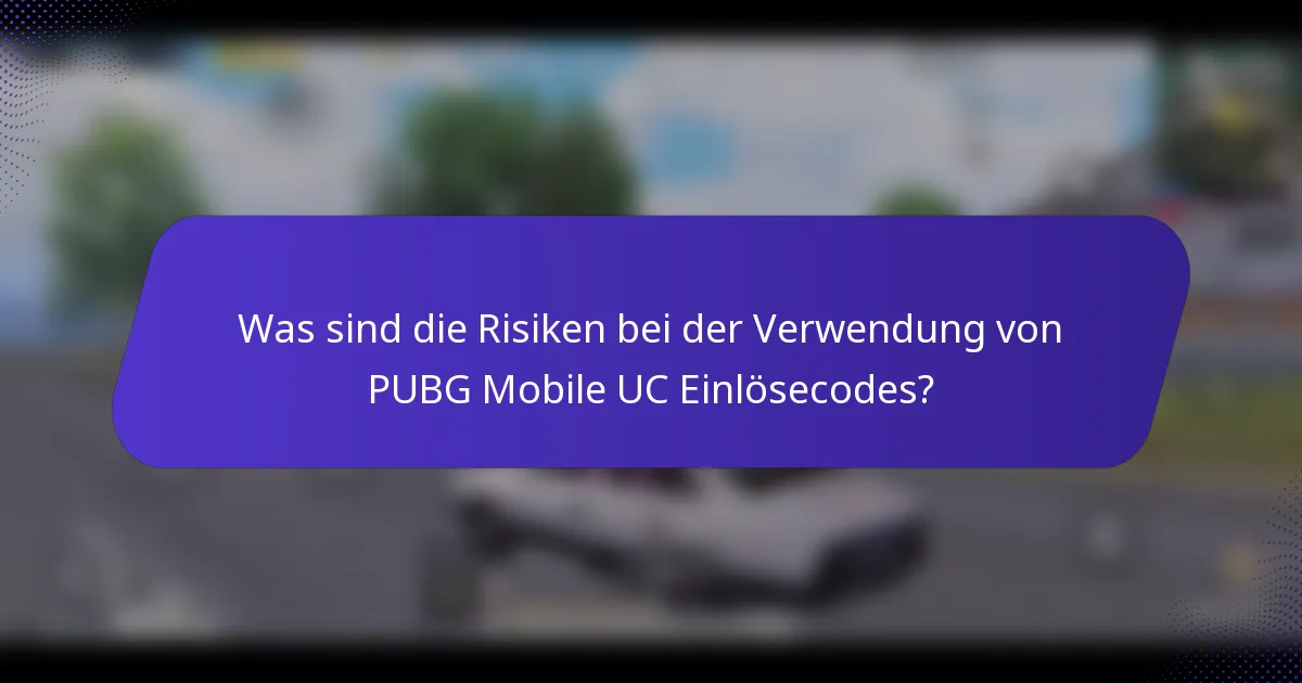 Was sind die Risiken bei der Verwendung von PUBG Mobile UC Einlösecodes?