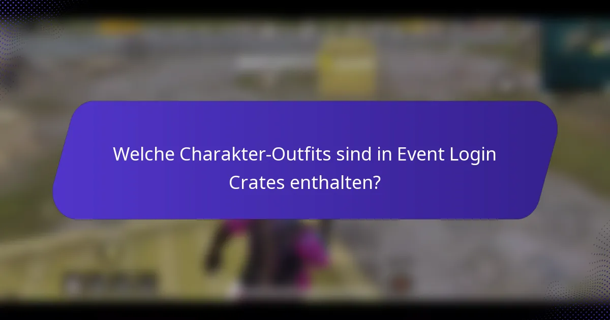 Welche Charakter-Outfits sind in Event Login Crates enthalten?