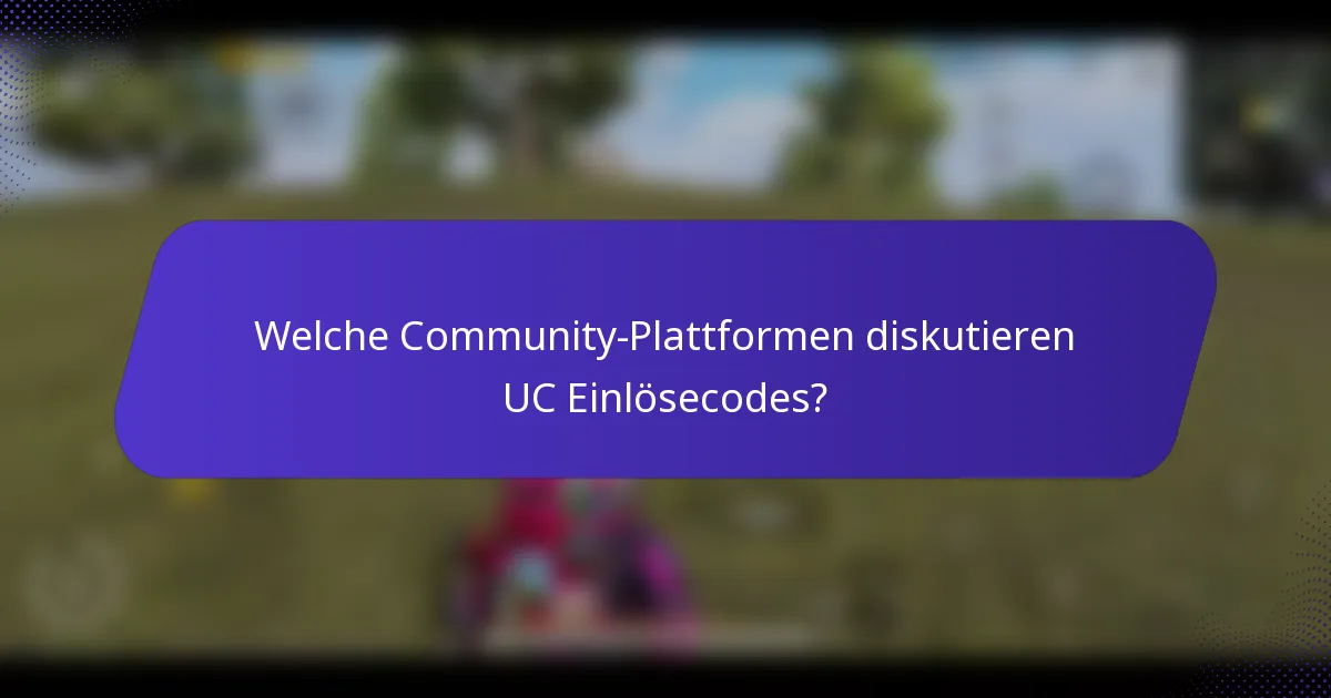Welche Community-Plattformen diskutieren UC Einlösecodes?