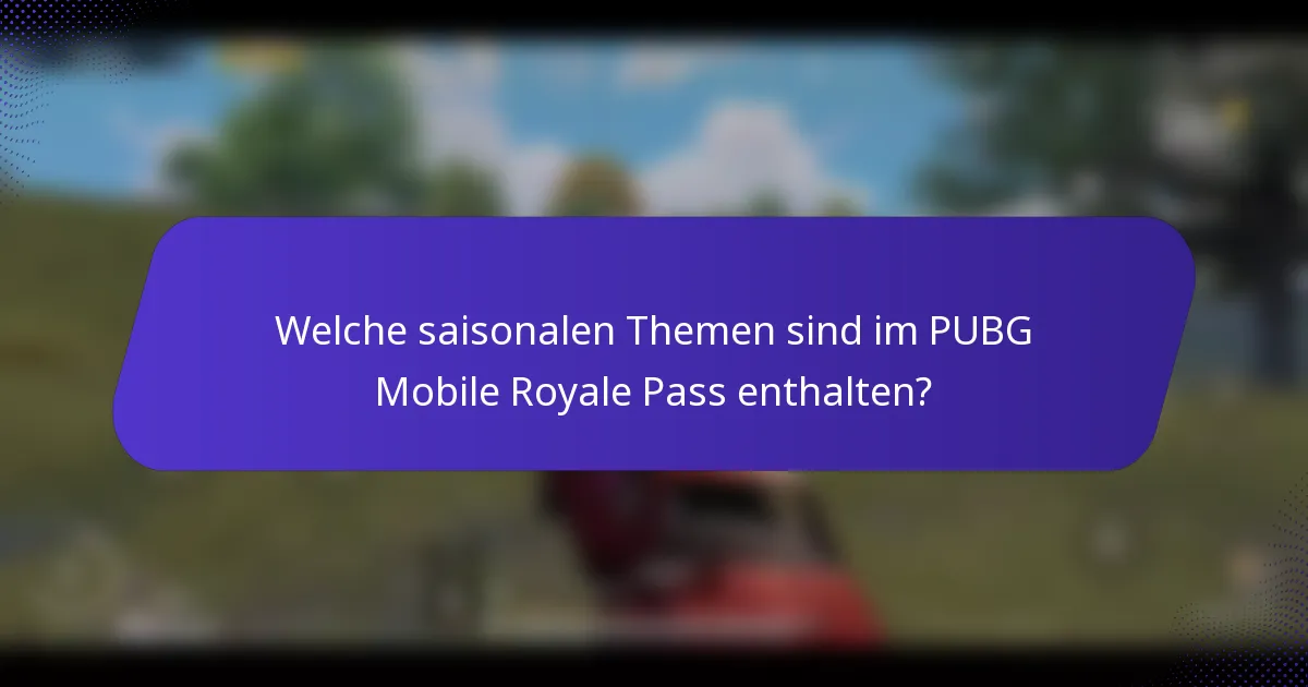 Welche saisonalen Themen sind im PUBG Mobile Royale Pass enthalten?