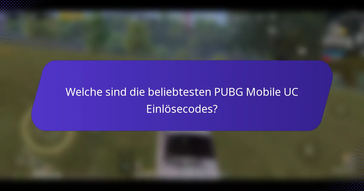 Welche sind die beliebtesten PUBG Mobile UC Einlösecodes?