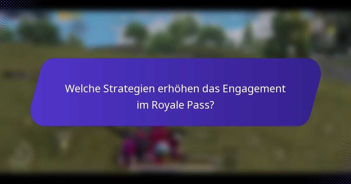 Welche Strategien erhöhen das Engagement im Royale Pass?