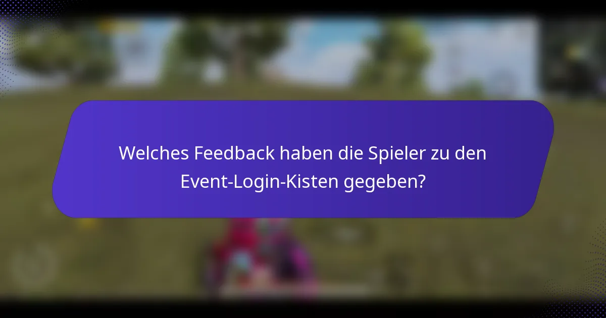 Welches Feedback haben die Spieler zu den Event-Login-Kisten gegeben?