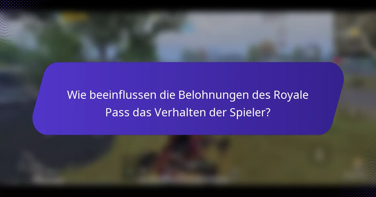 Wie beeinflussen die Belohnungen des Royale Pass das Verhalten der Spieler?