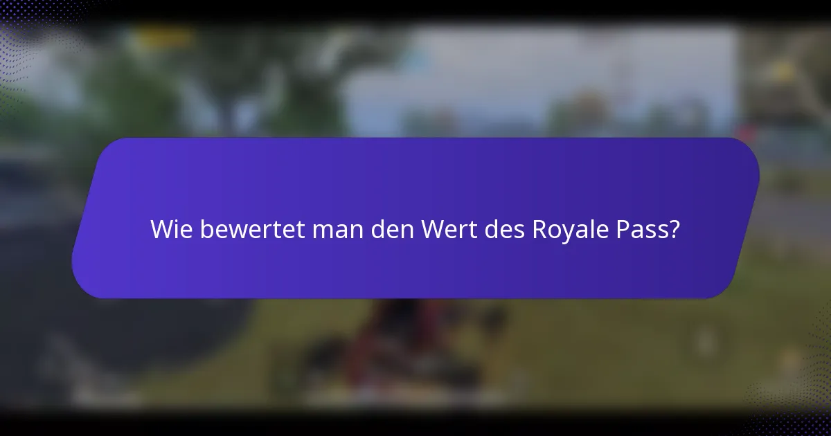Wie bewertet man den Wert des Royale Pass?