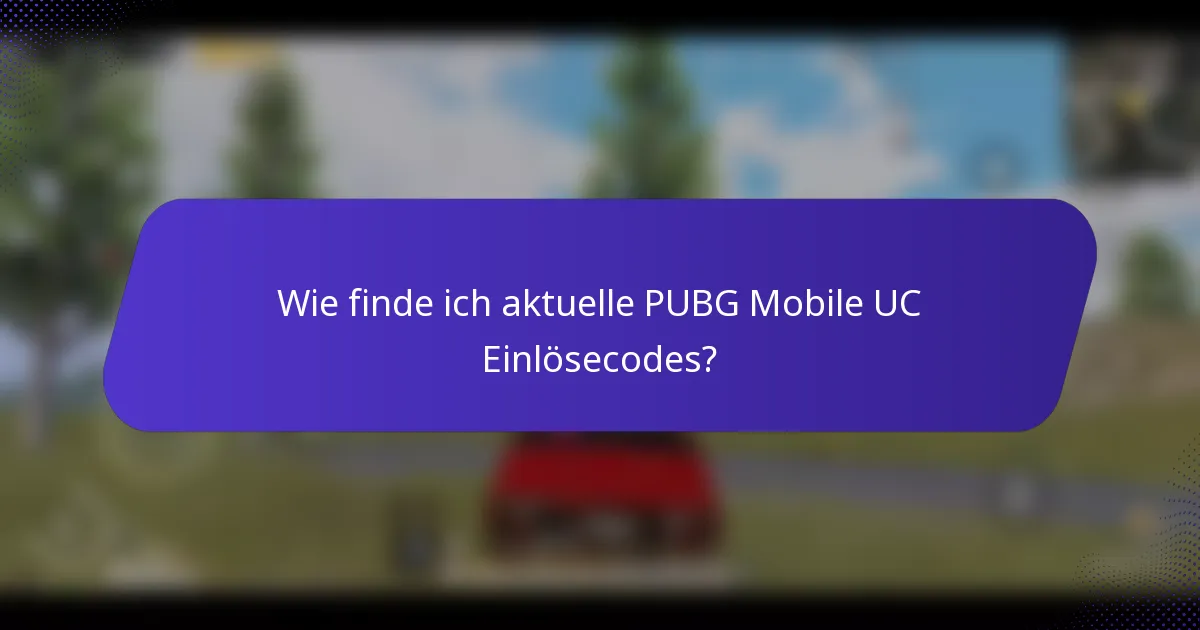 Wie finde ich aktuelle PUBG Mobile UC Einlösecodes?