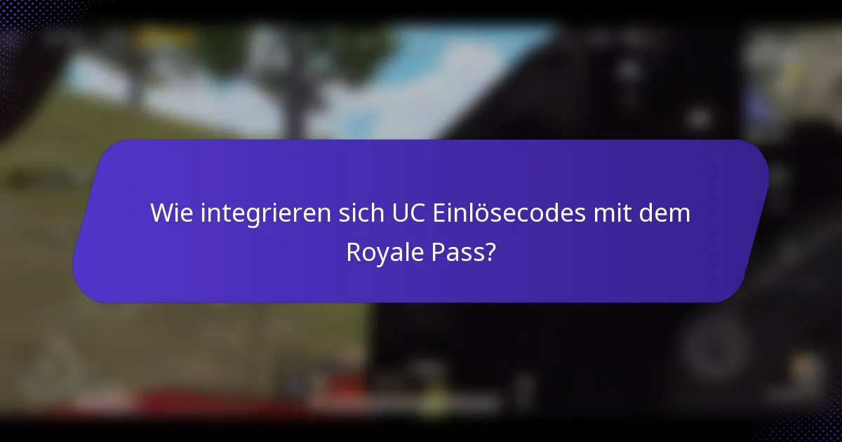 Wie integrieren sich UC Einlösecodes mit dem Royale Pass?