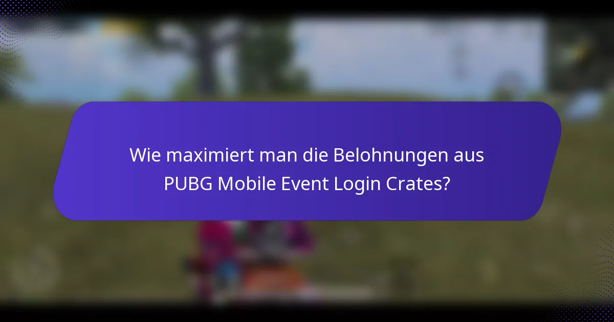 Wie maximiert man die Belohnungen aus PUBG Mobile Event Login Crates?