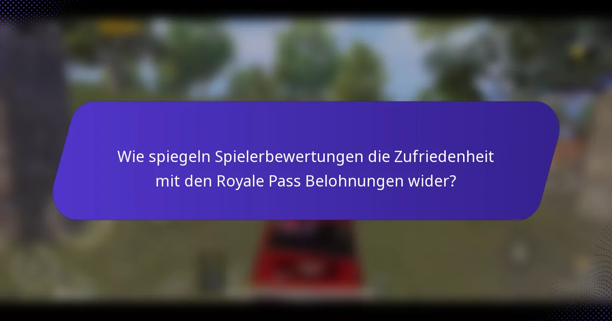 Wie spiegeln Spielerbewertungen die Zufriedenheit mit den Royale Pass Belohnungen wider?