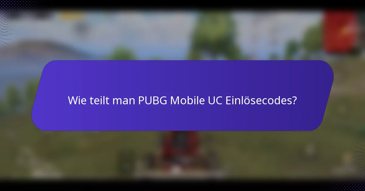 Wie teilt man PUBG Mobile UC Einlösecodes?