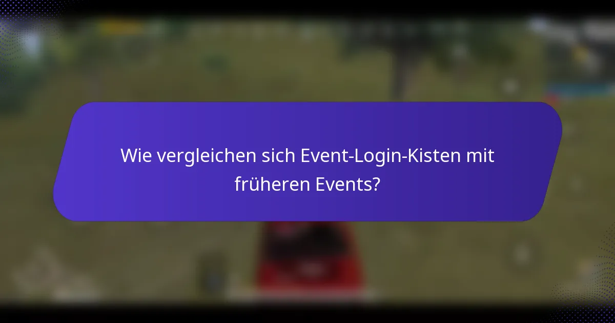 Wie vergleichen sich Event-Login-Kisten mit früheren Events?