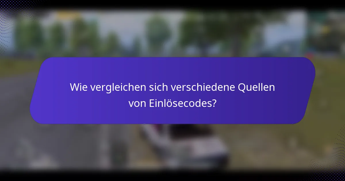 Wie vergleichen sich verschiedene Quellen von Einlösecodes?