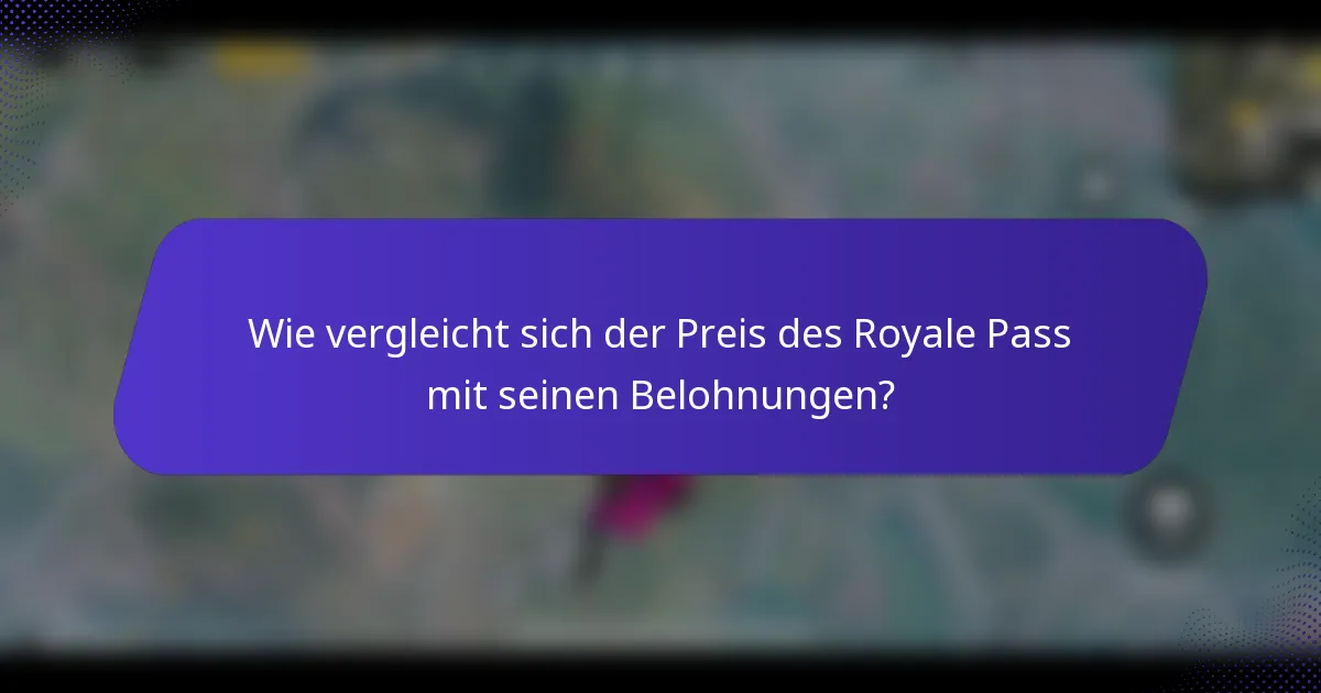Wie vergleicht sich der Preis des Royale Pass mit seinen Belohnungen?
