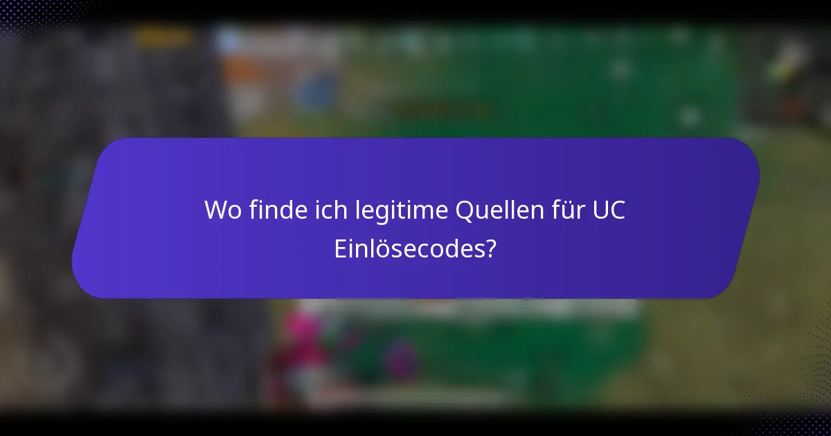 Wo finde ich legitime Quellen für UC Einlösecodes?